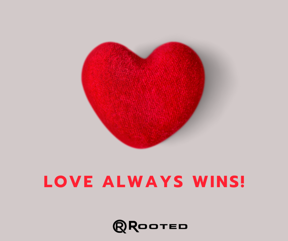 love-always-wins-rooted